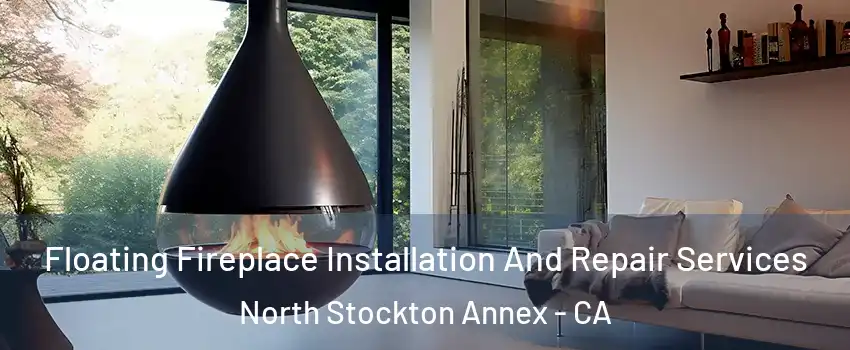 Floating Fireplace Installation And Repair Services North Stockton Annex - CA