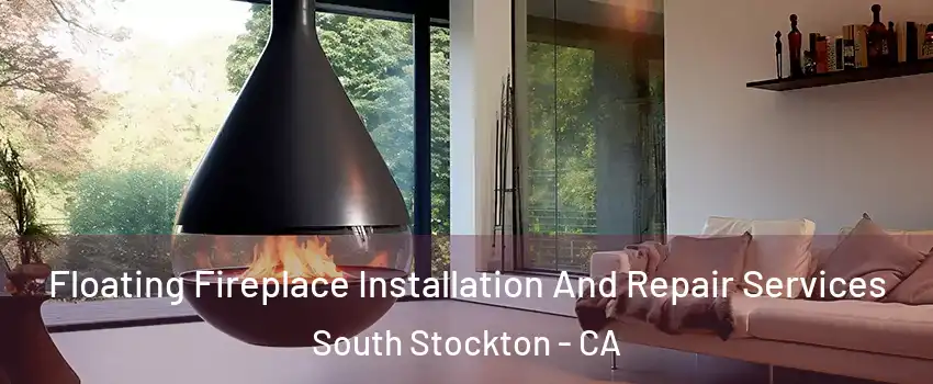 Floating Fireplace Installation And Repair Services South Stockton - CA