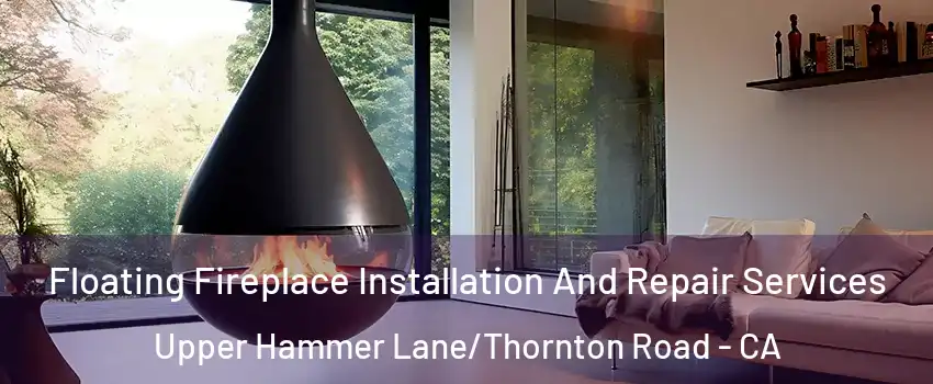 Floating Fireplace Installation And Repair Services Upper Hammer Lane/Thornton Road - CA
