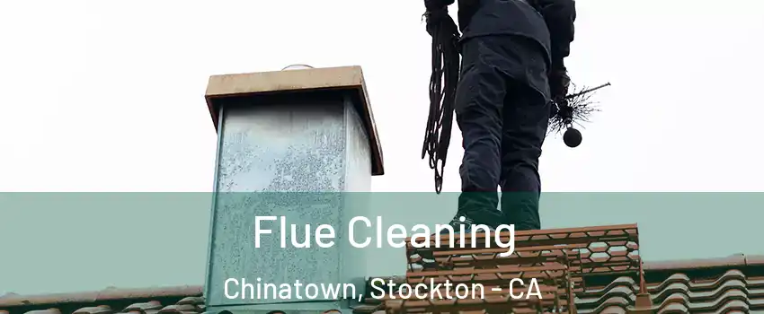 Flue Cleaning Chinatown, Stockton - CA