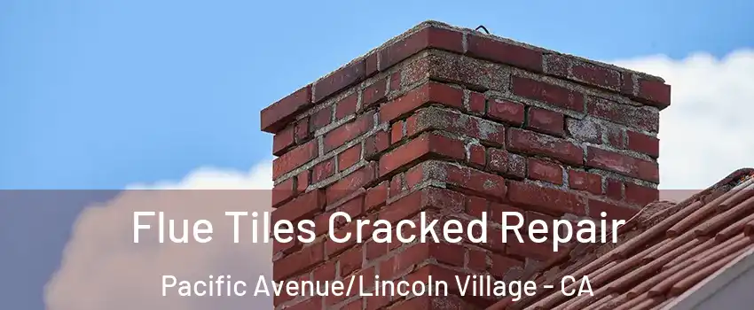 Flue Tiles Cracked Repair Pacific Avenue/Lincoln Village - CA