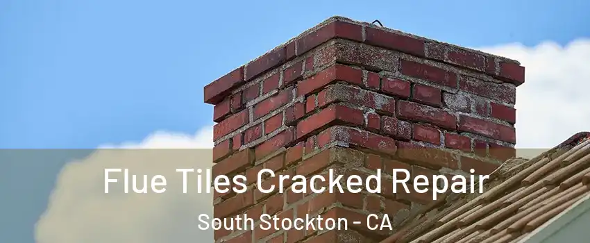 Flue Tiles Cracked Repair South Stockton - CA