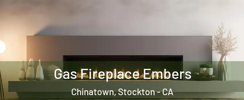 Gas Fireplace Embers Chinatown, Stockton - CA