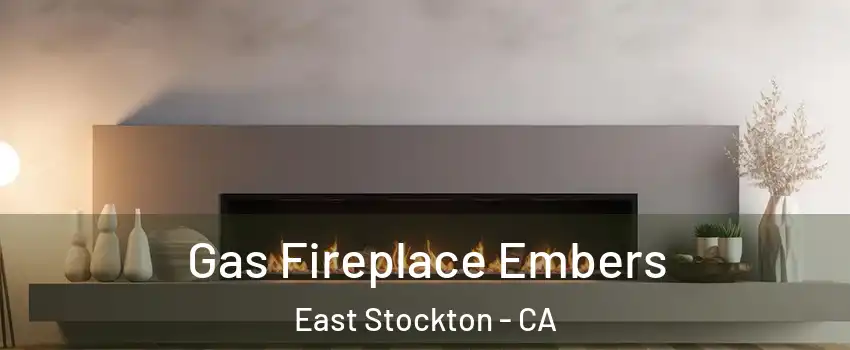 Gas Fireplace Embers East Stockton - CA