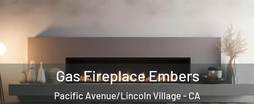 Gas Fireplace Embers Pacific Avenue/Lincoln Village - CA