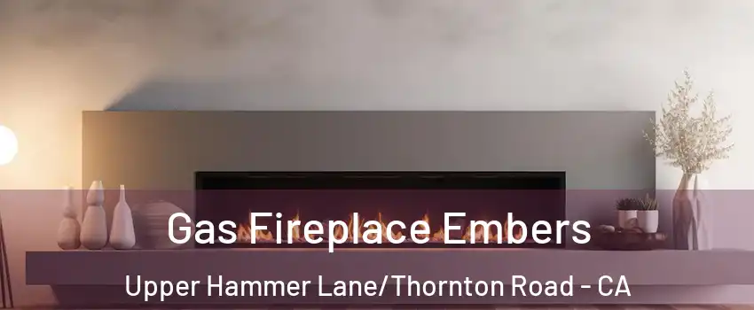 Gas Fireplace Embers Upper Hammer Lane/Thornton Road - CA