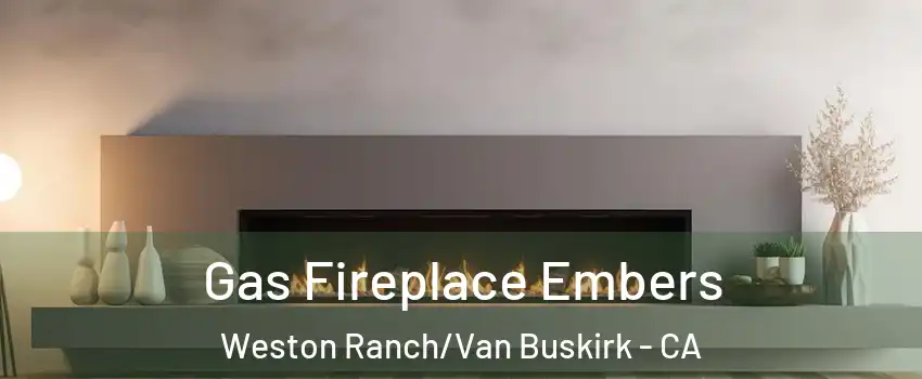 Gas Fireplace Embers Weston Ranch/Van Buskirk - CA