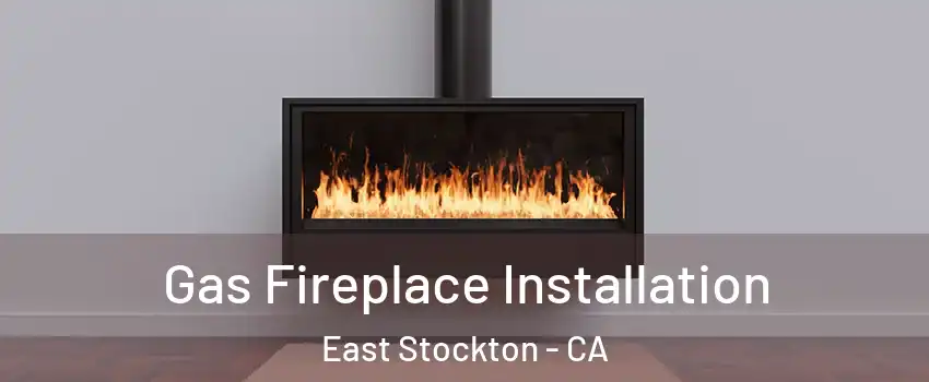 Gas Fireplace Installation East Stockton - CA