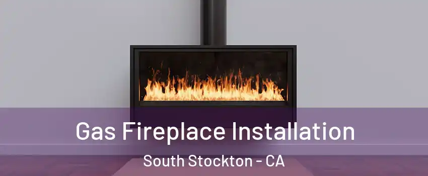 Gas Fireplace Installation South Stockton - CA