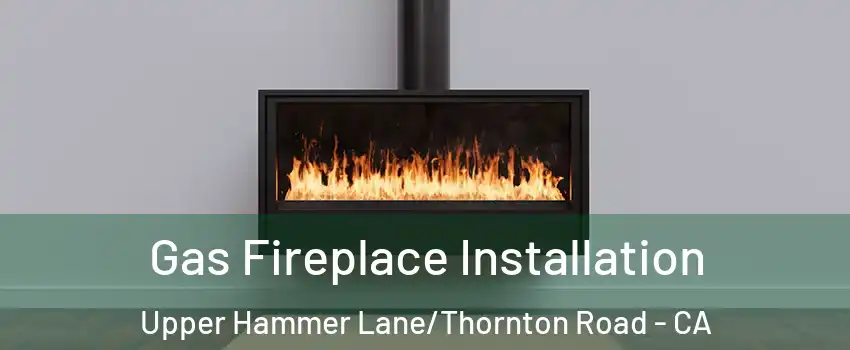 Gas Fireplace Installation Upper Hammer Lane/Thornton Road - CA