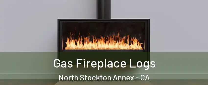 Gas Fireplace Logs North Stockton Annex - CA