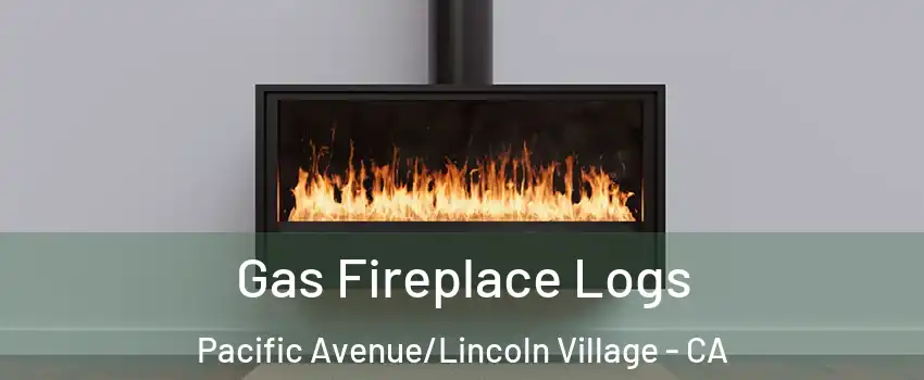 Gas Fireplace Logs Pacific Avenue/Lincoln Village - CA