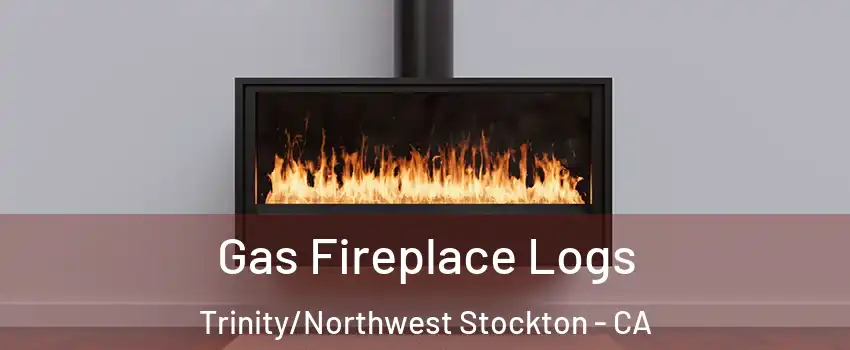 Gas Fireplace Logs Trinity/Northwest Stockton - CA
