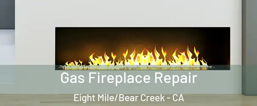 Gas Fireplace Repair Eight Mile/Bear Creek - CA