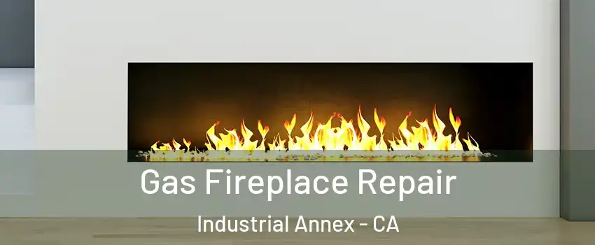 Gas Fireplace Repair Industrial Annex - CA