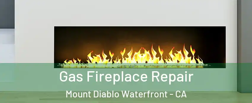 Gas Fireplace Repair Mount Diablo Waterfront - CA