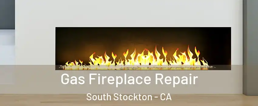 Gas Fireplace Repair South Stockton - CA