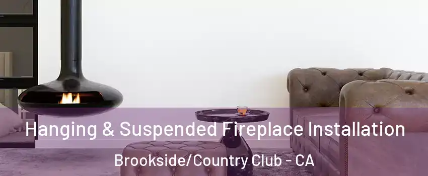 Hanging & Suspended Fireplace Installation Brookside/Country Club - CA