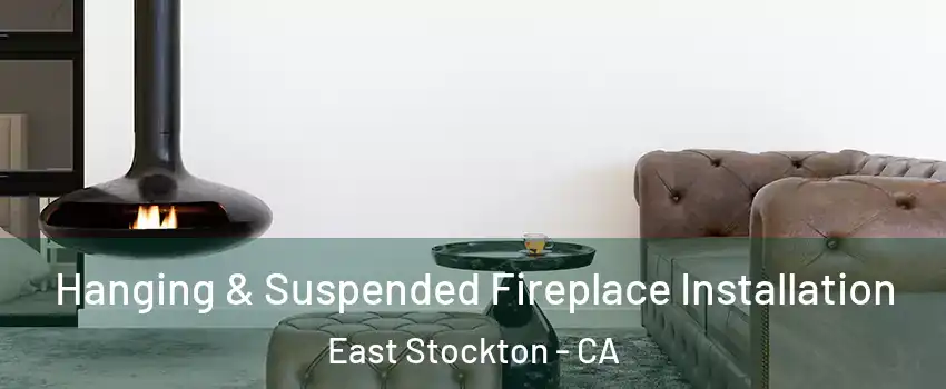 Hanging & Suspended Fireplace Installation East Stockton - CA