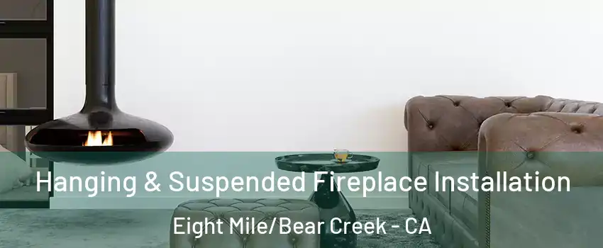 Hanging & Suspended Fireplace Installation Eight Mile/Bear Creek - CA