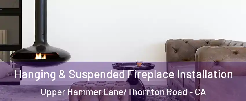 Hanging & Suspended Fireplace Installation Upper Hammer Lane/Thornton Road - CA
