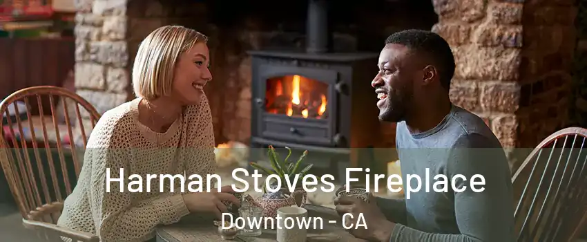 Harman Stoves Fireplace Downtown - CA