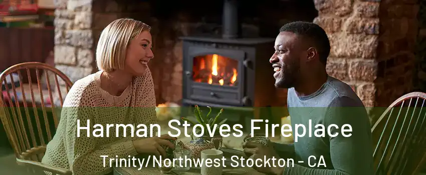 Harman Stoves Fireplace Trinity/Northwest Stockton - CA