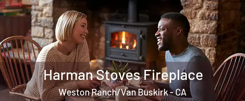 Harman Stoves Fireplace Weston Ranch/Van Buskirk - CA