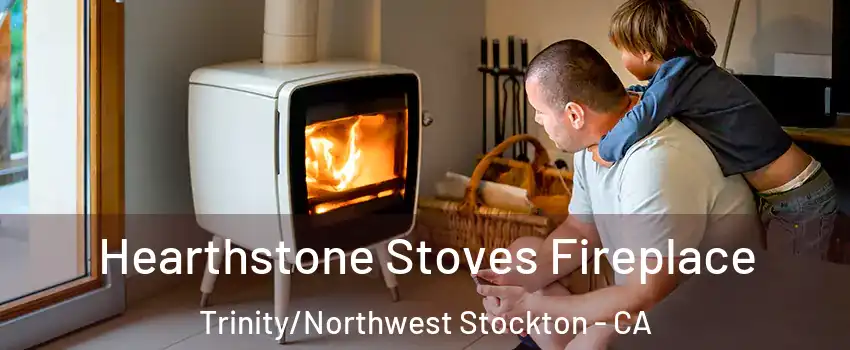 Hearthstone Stoves Fireplace Trinity/Northwest Stockton - CA