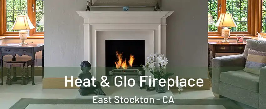 Heat & Glo Fireplace East Stockton - CA