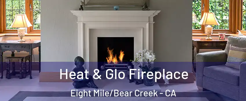Heat & Glo Fireplace Eight Mile/Bear Creek - CA