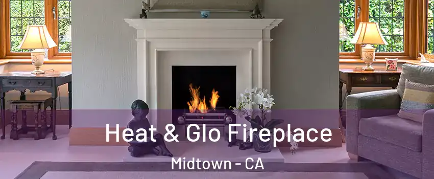 Heat & Glo Fireplace Midtown - CA