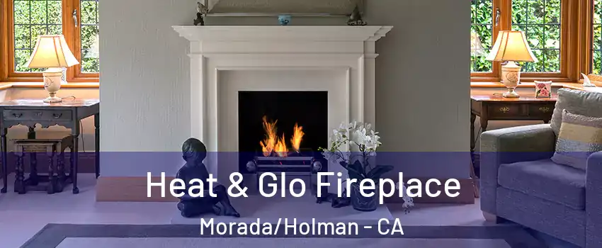 Heat & Glo Fireplace Morada/Holman - CA
