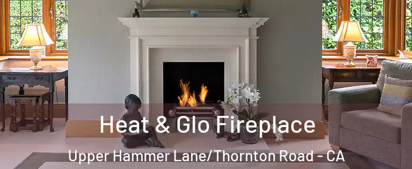 Heat & Glo Fireplace Upper Hammer Lane/Thornton Road - CA