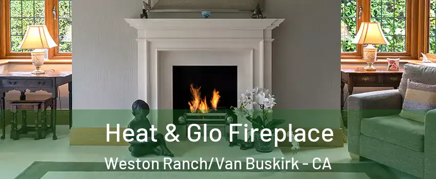 Heat & Glo Fireplace Weston Ranch/Van Buskirk - CA