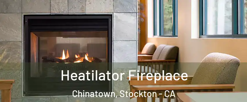 Heatilator Fireplace Chinatown, Stockton - CA