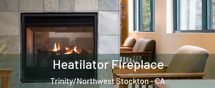 Heatilator Fireplace Trinity/Northwest Stockton - CA