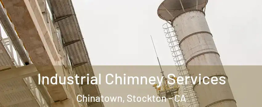 Industrial Chimney Services Chinatown, Stockton - CA