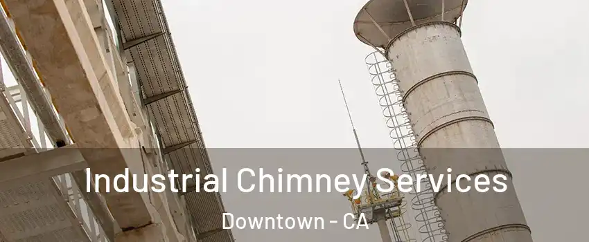 Industrial Chimney Services Downtown - CA