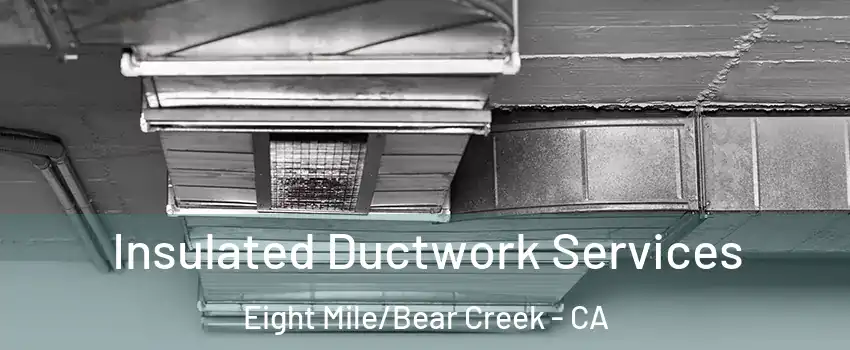 Insulated Ductwork Services Eight Mile/Bear Creek - CA