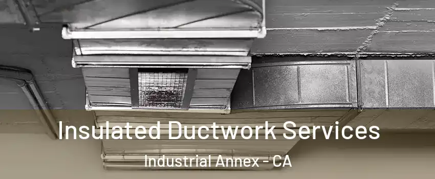 Insulated Ductwork Services Industrial Annex - CA