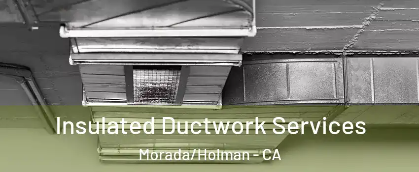 Insulated Ductwork Services Morada/Holman - CA