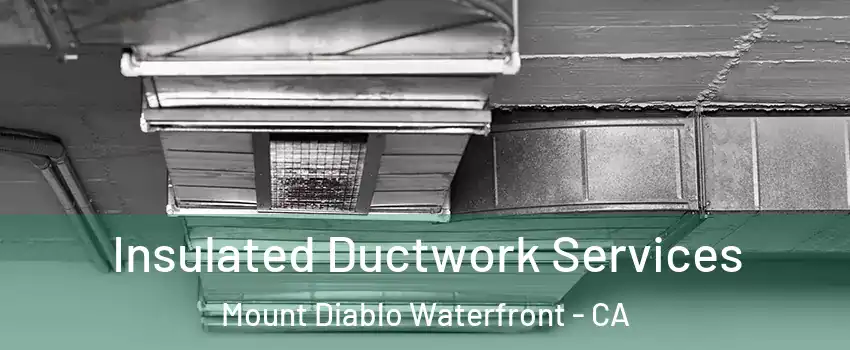 Insulated Ductwork Services Mount Diablo Waterfront - CA