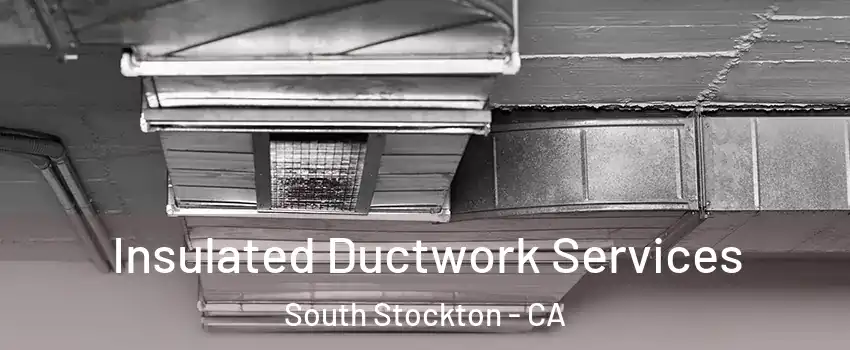 Insulated Ductwork Services South Stockton - CA
