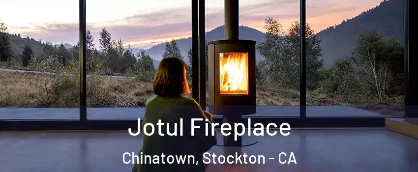 Jotul Fireplace Chinatown, Stockton - CA