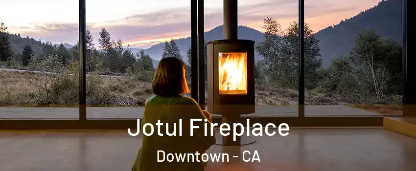Jotul Fireplace Downtown - CA