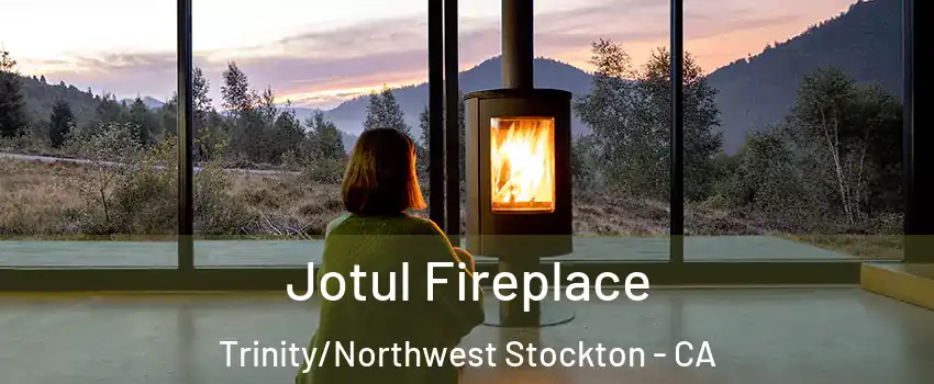 Jotul Fireplace Trinity/Northwest Stockton - CA