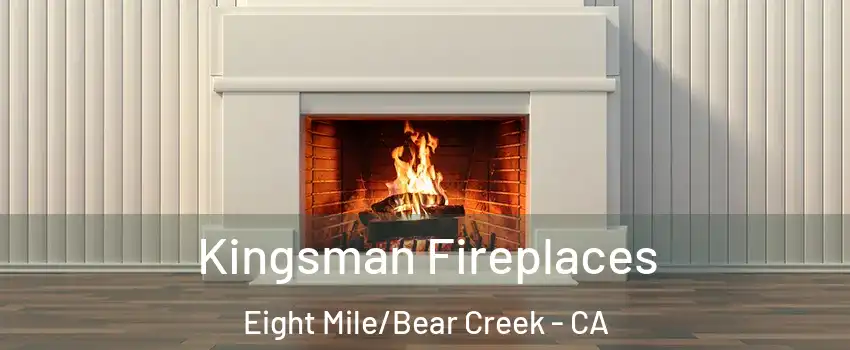 Kingsman Fireplaces Eight Mile/Bear Creek - CA