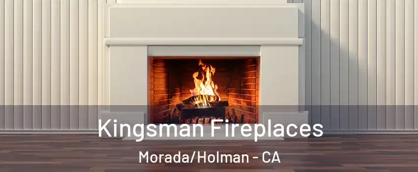 Kingsman Fireplaces Morada/Holman - CA