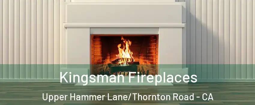 Kingsman Fireplaces Upper Hammer Lane/Thornton Road - CA